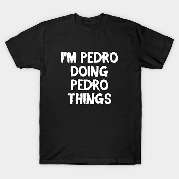 I'm Pedro doing Pedro things T-Shirt by hoopoe